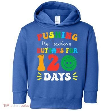 Pushing My Teacher's Buttons For 120 Days 120th Day School Toddler Hoodie