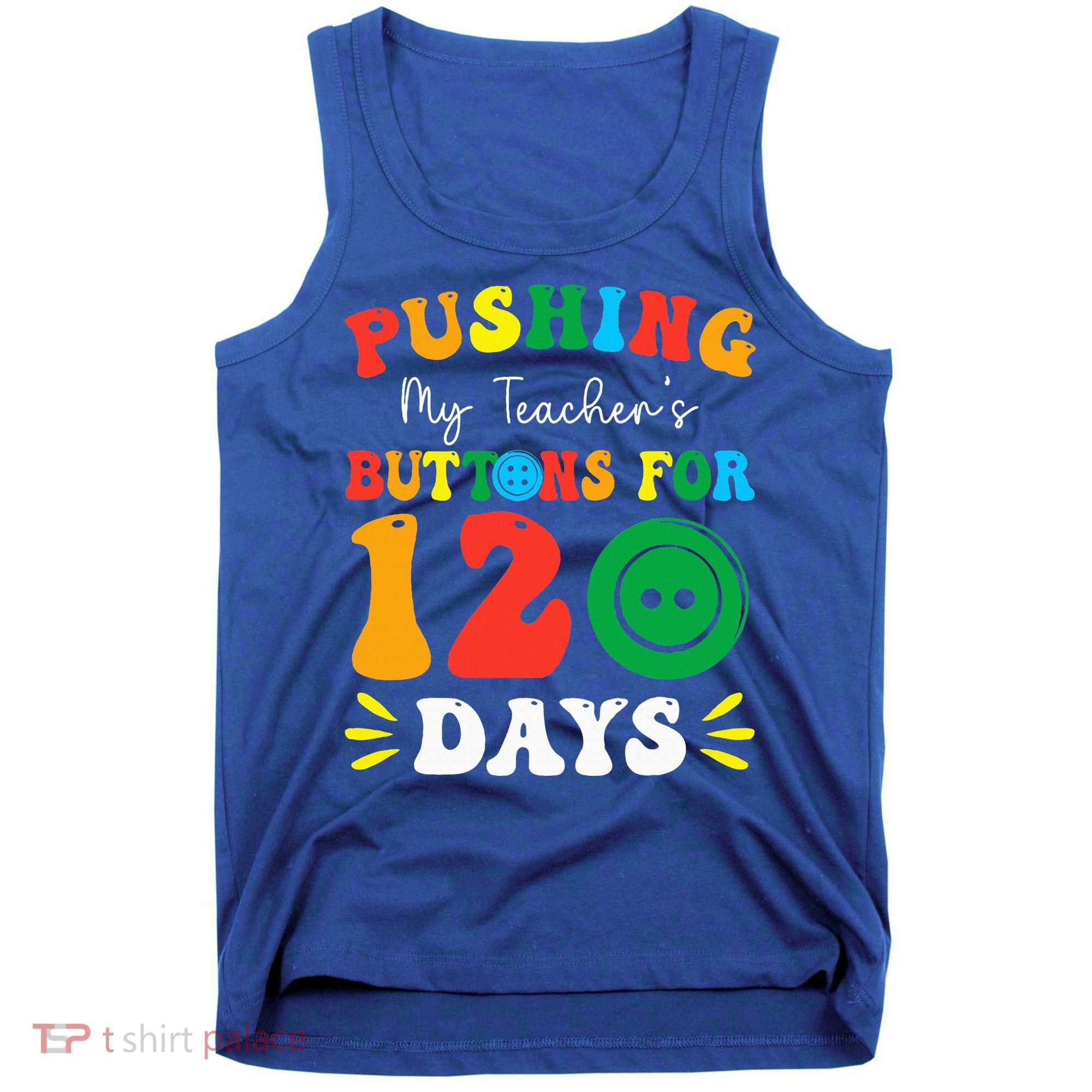 Pushing My Teacher's Buttons For 120 Days 120th Day School Tank Top