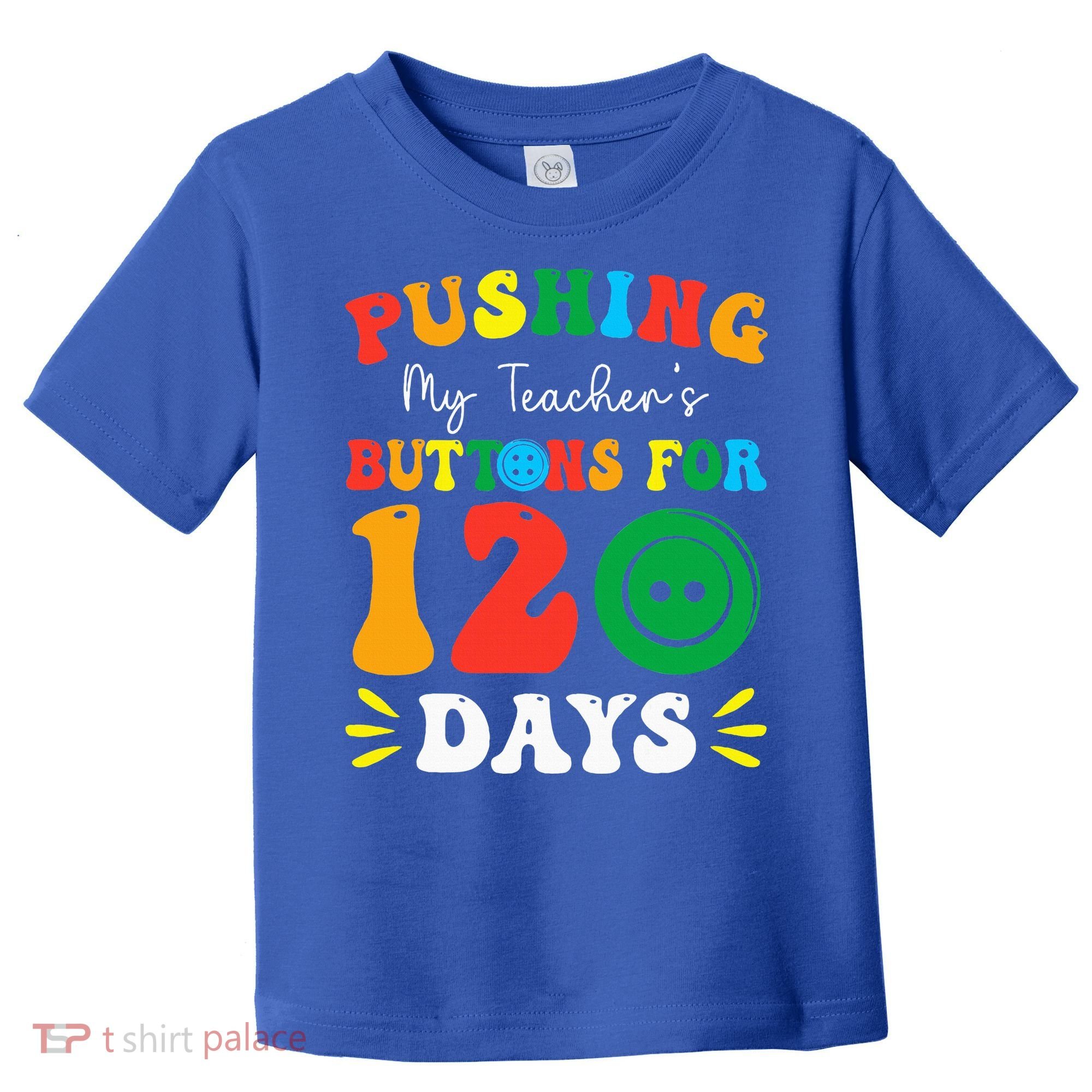 Pushing My Teacher's Buttons For 120 Days 120th Day School Toddler T-Shirt
