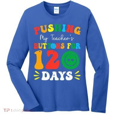 Pushing My Teacher's Buttons For 120 Days 120th Day School Women's Long Sleeve Shirt