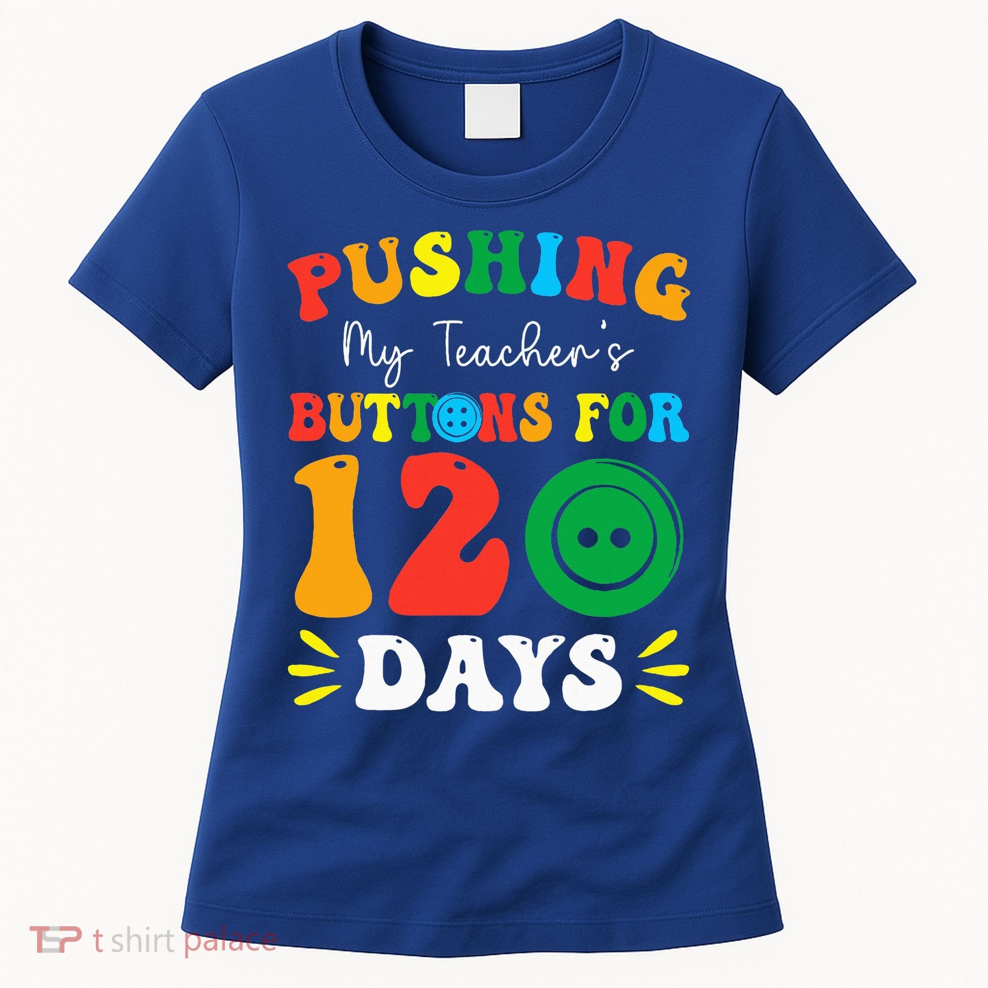 Pushing My Teacher's Buttons For 120 Days 120th Day School Women's T-Shirt