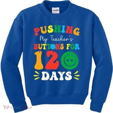 Pushing My Teacher's Buttons For 120 Days 120th Day School Kids Sweatshirt