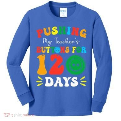 Pushing My Teacher's Buttons For 120 Days 120th Day School Kids Long Sleeve Shirt