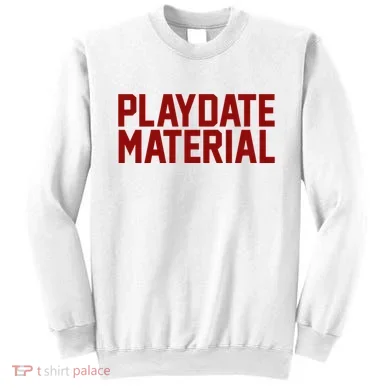 Playdate Material Valentine Sweatshirt