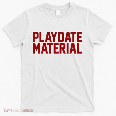 Playdate Material Valentine T-Shirt