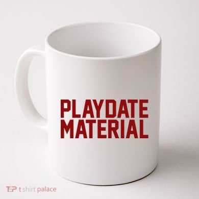 Playdate Material Valentine Coffee Mug