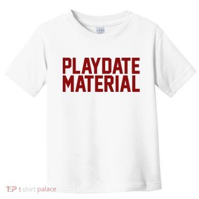 Playdate Material Valentine Toddler T-Shirt