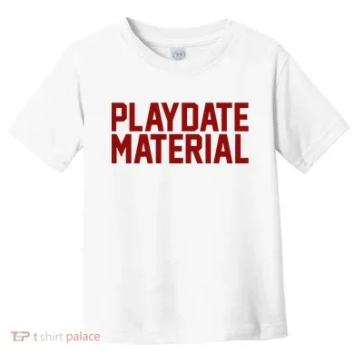 Playdate Material Valentine Toddler T-Shirt