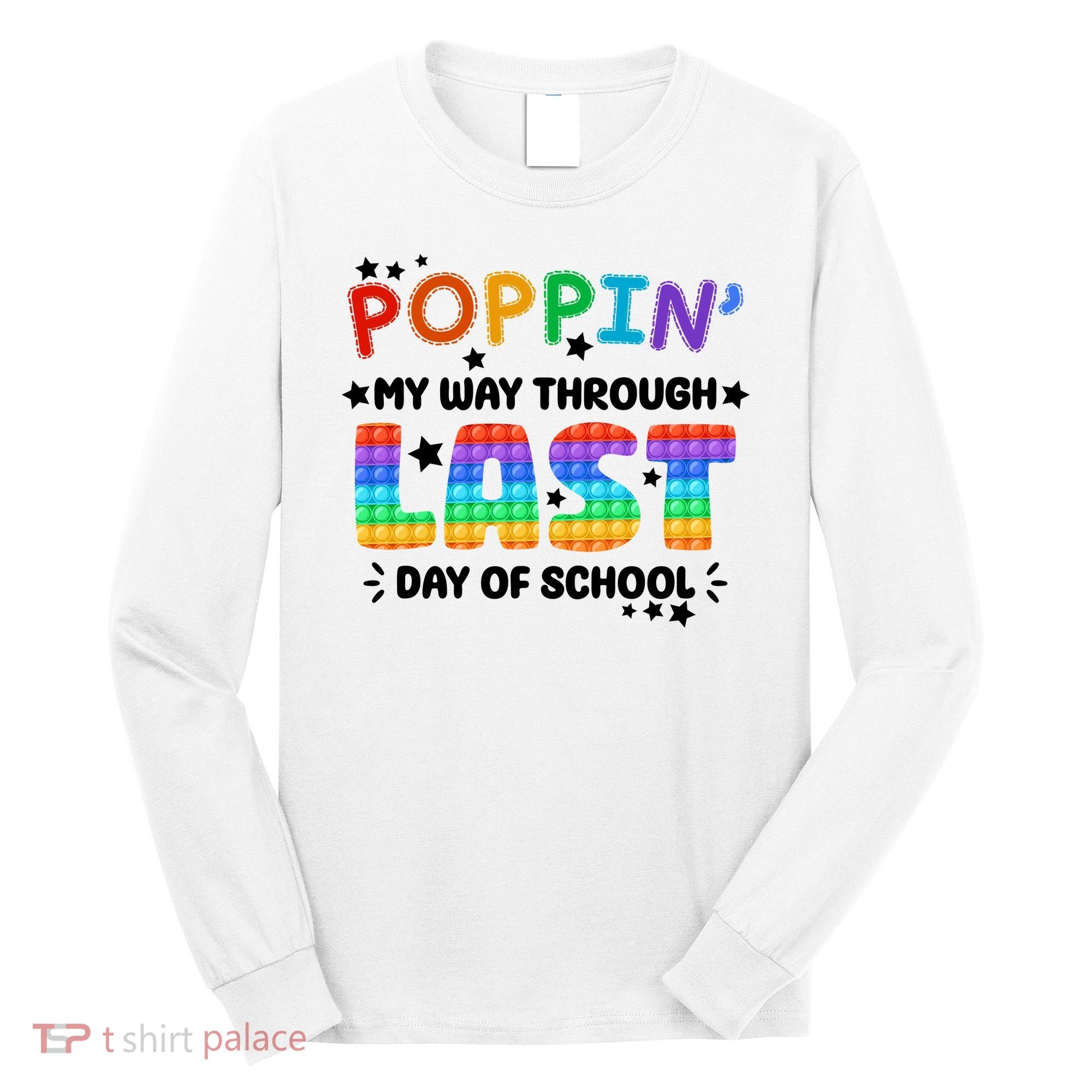Poppin My Way Through Last Day Of School Long Sleeve Shirt