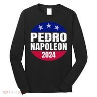 Pedro Napoleon 2024 Election Vote Funny Long Sleeve Shirt thumb 0