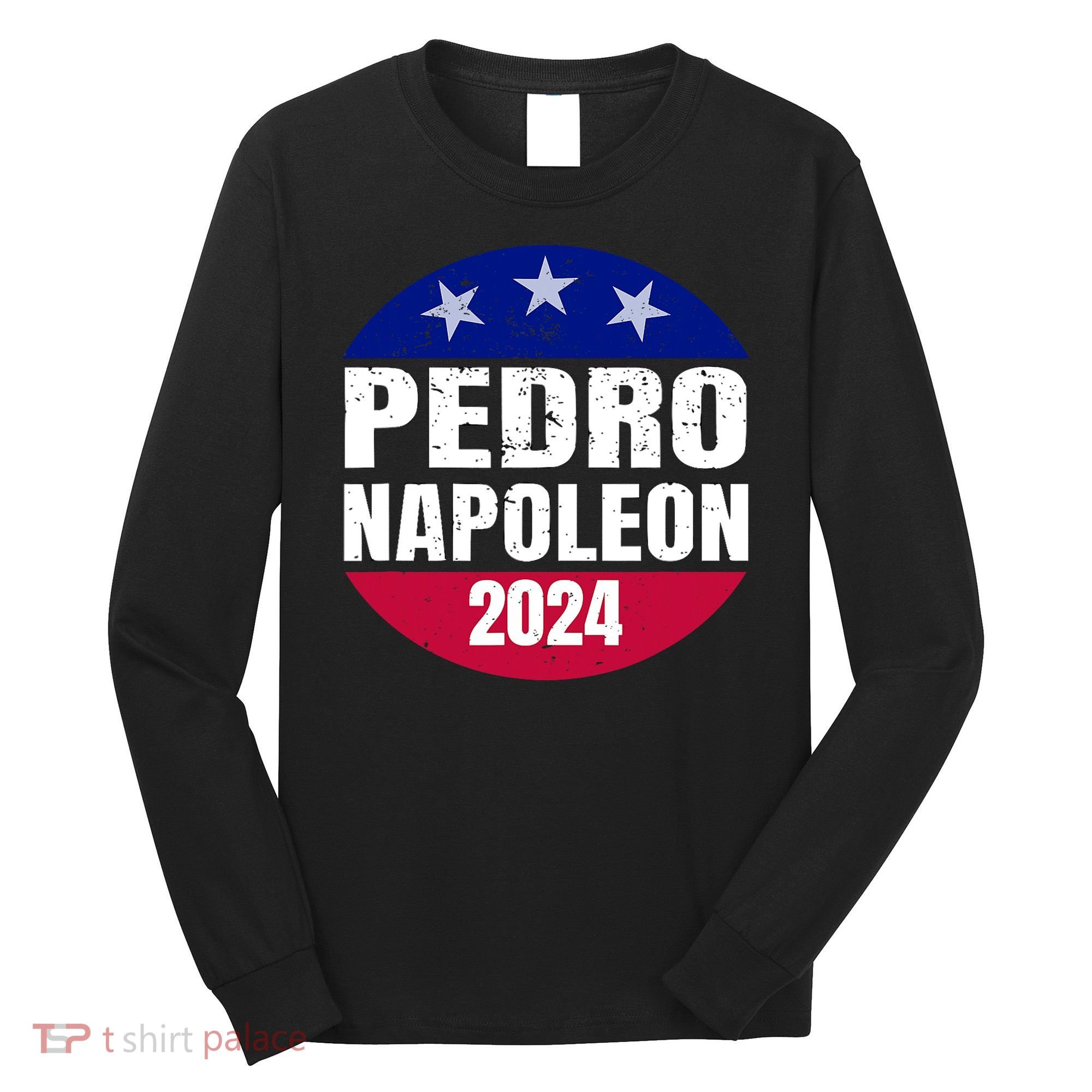 Pedro Napoleon 2024 Election Vote Funny Long Sleeve Shirt