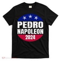 Pedro Napoleon 2024 Election Vote Funny T-Shirt thumb 0