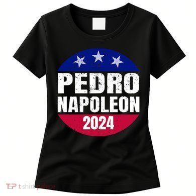 Pedro Napoleon 2024 Election Vote Funny Women's T-Shirt