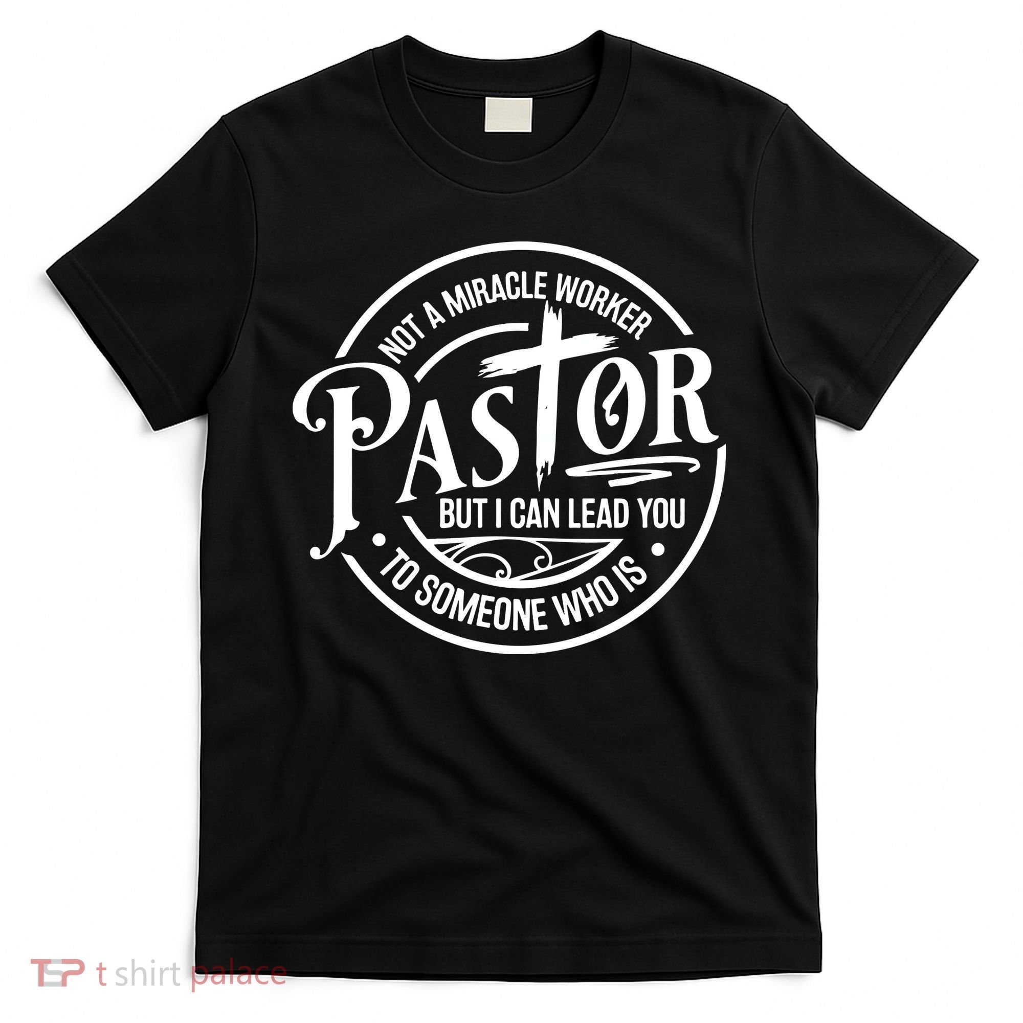 Pastor Not A Miracle Worker I Can Lead You To Someone Who Is T-Shirt
