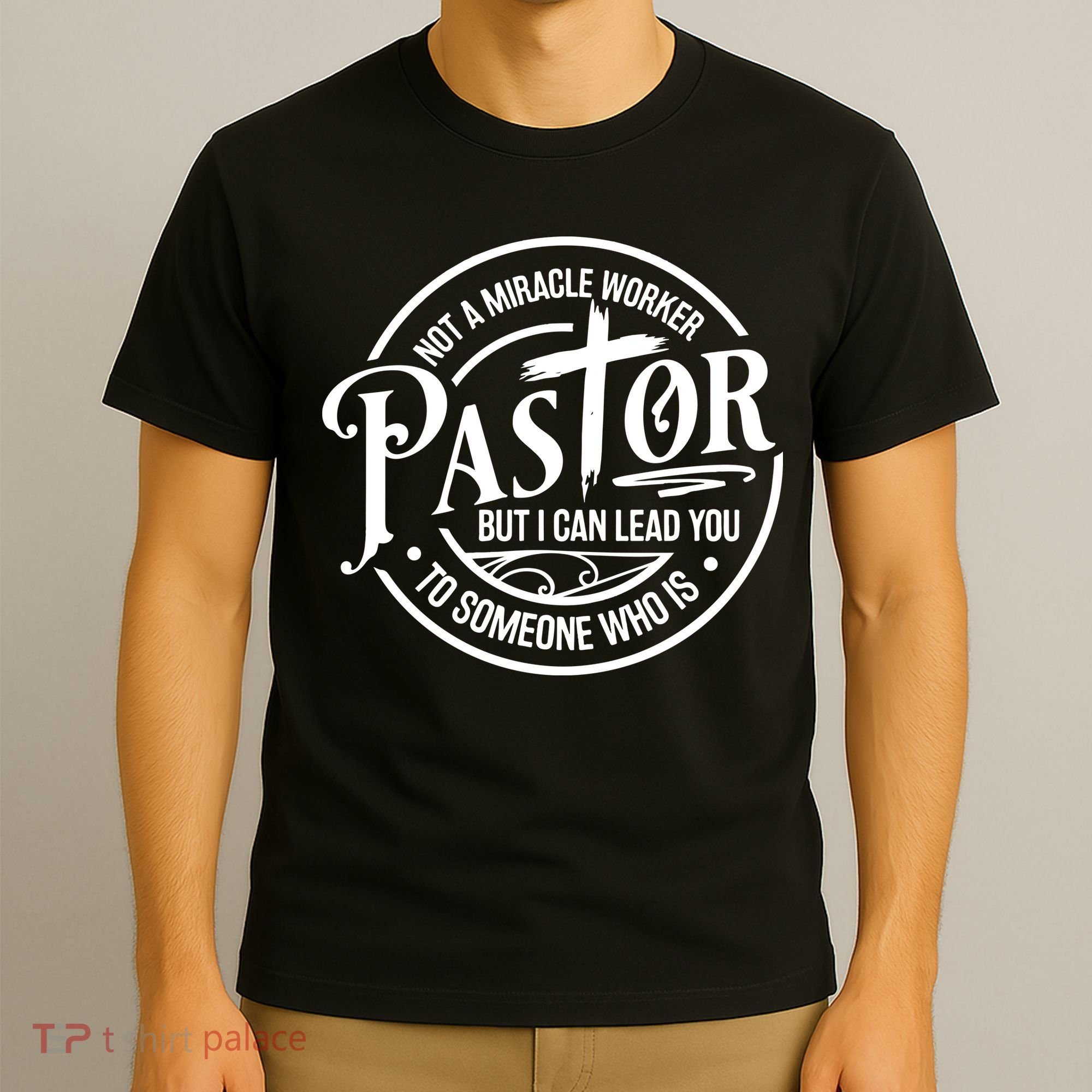 Pastor Not A Miracle Worker I Can Lead You To Someone Who Is T-Shirt