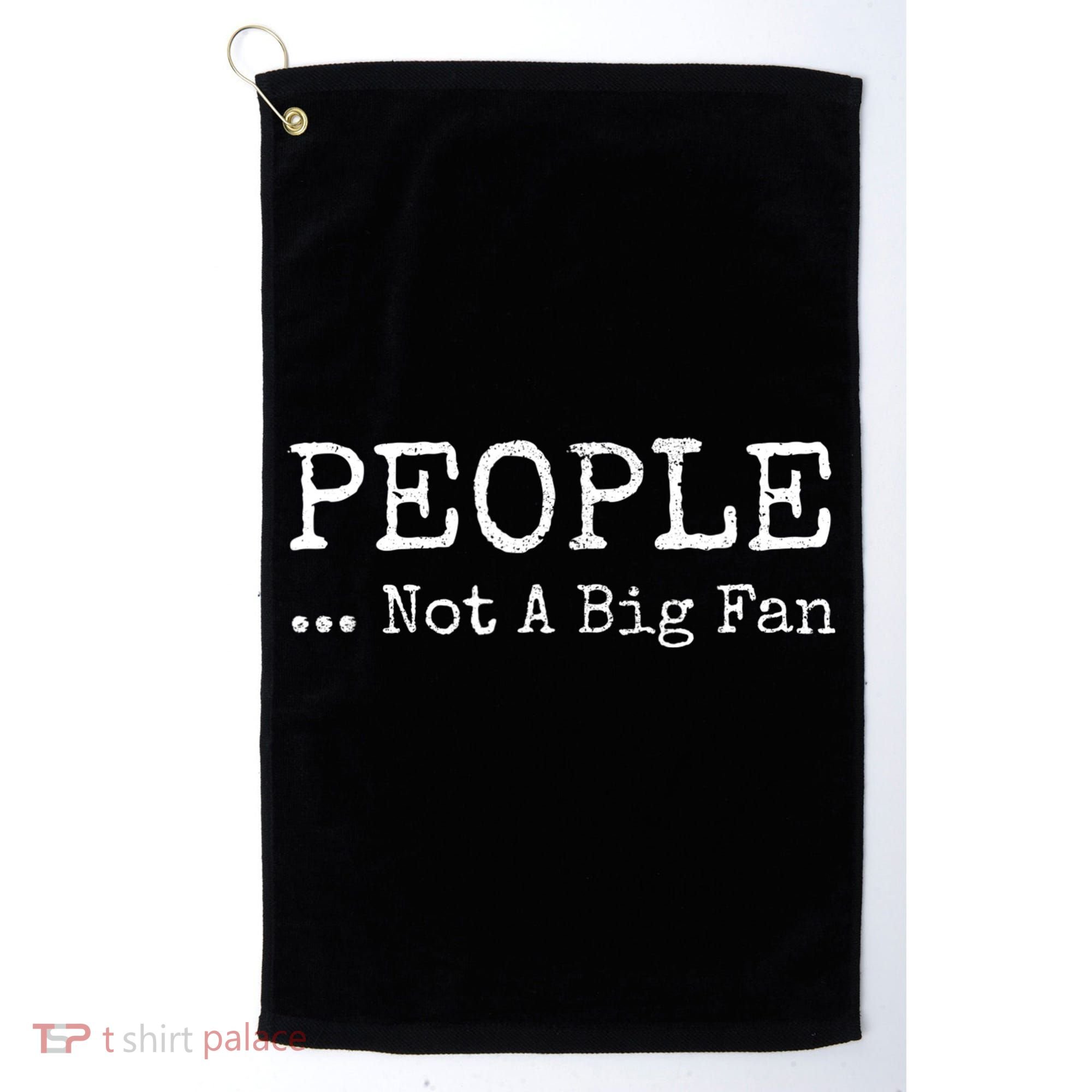 People Not A Big Fan Sarcastic Funny Introvert Golf Towel