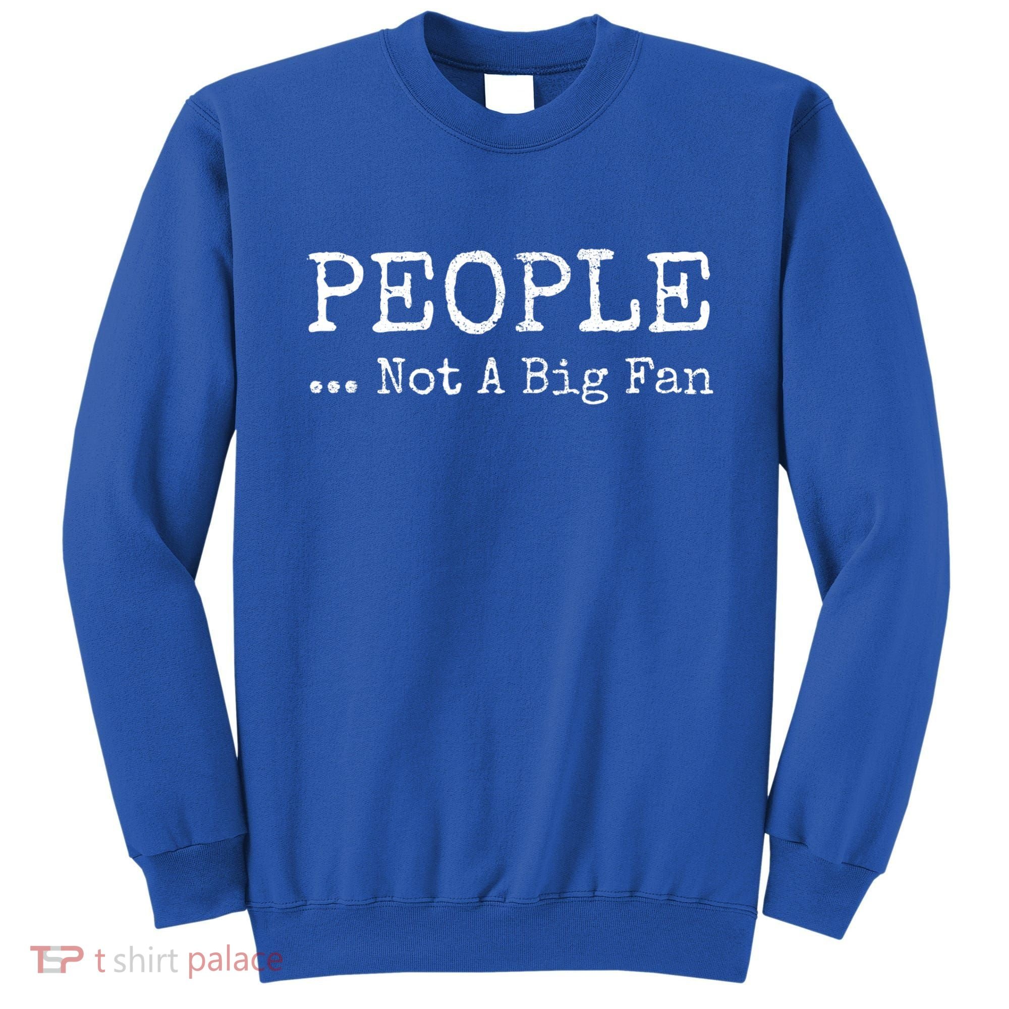 People Not A Big Fan Sarcastic Funny Introvert Sweatshirt