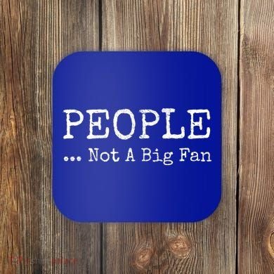 People Not A Big Fan Sarcastic Funny Introvert Coaster
