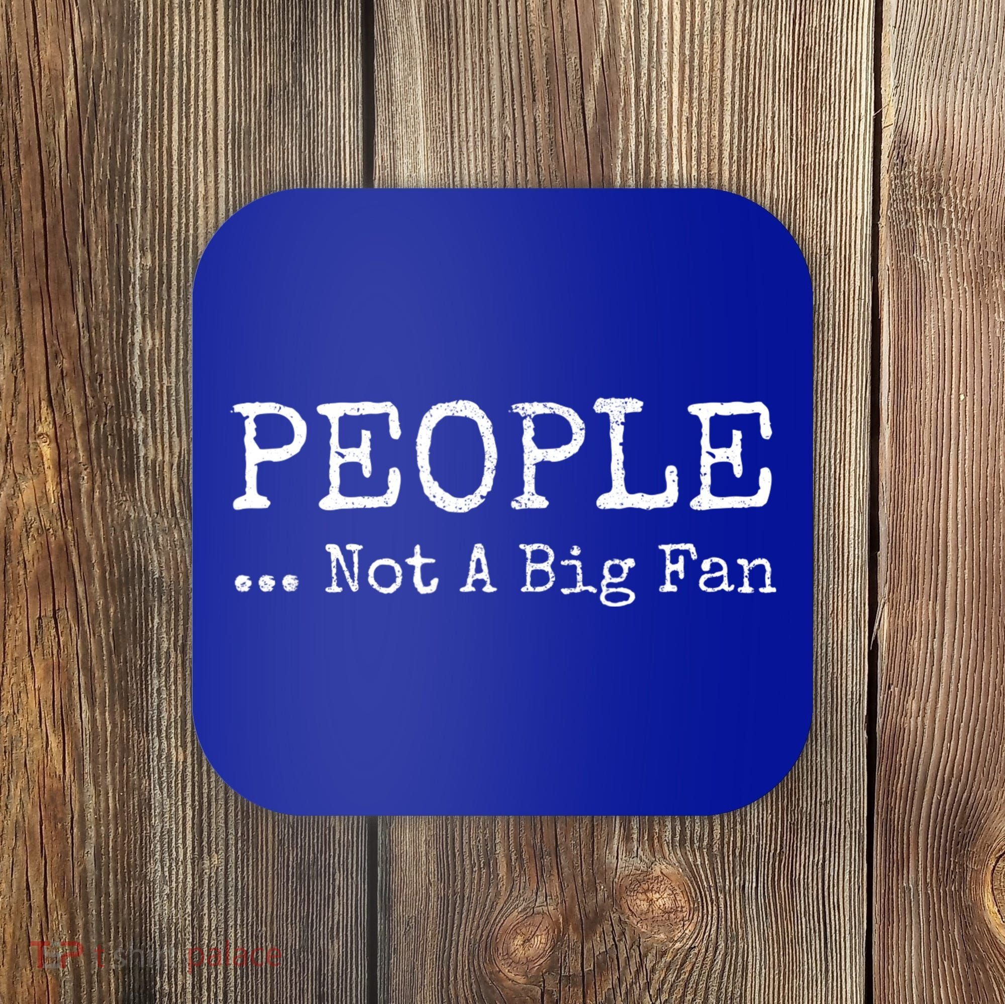 People Not A Big Fan Sarcastic Funny Introvert Coaster