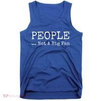 People Not A Big Fan Sarcastic Funny Introvert Tank Top thumb 0