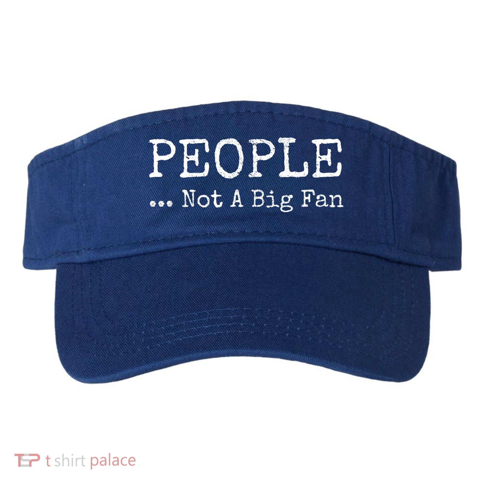 People Not A Big Fan Sarcastic Funny Introvert Visor