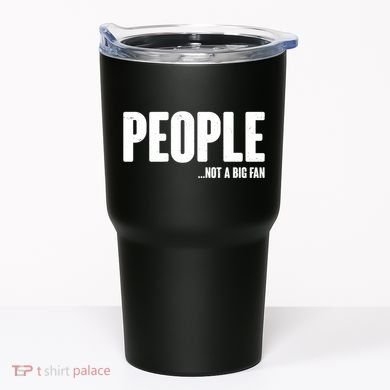 People Not A Big Fan Tumbler