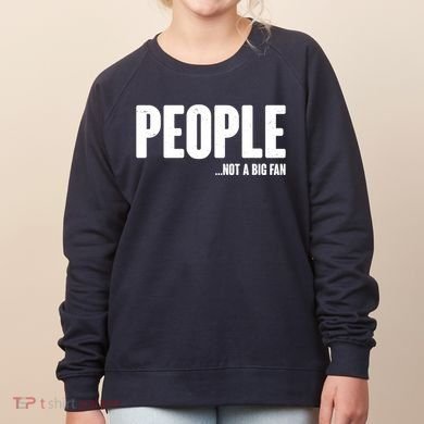 People Not A Big Fan Women's Sweatshirt