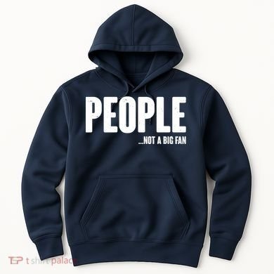 People Not A Big Fan Hoodie