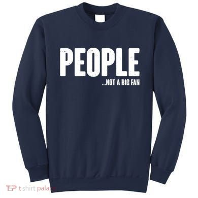 People Not A Big Fan Sweatshirt