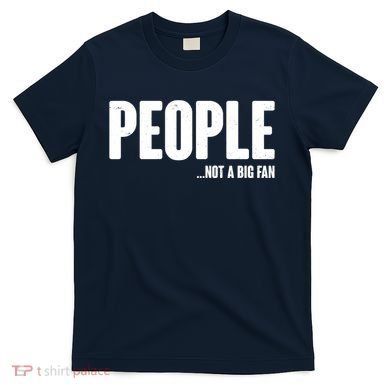 People Not A Big Fan T-Shirt
