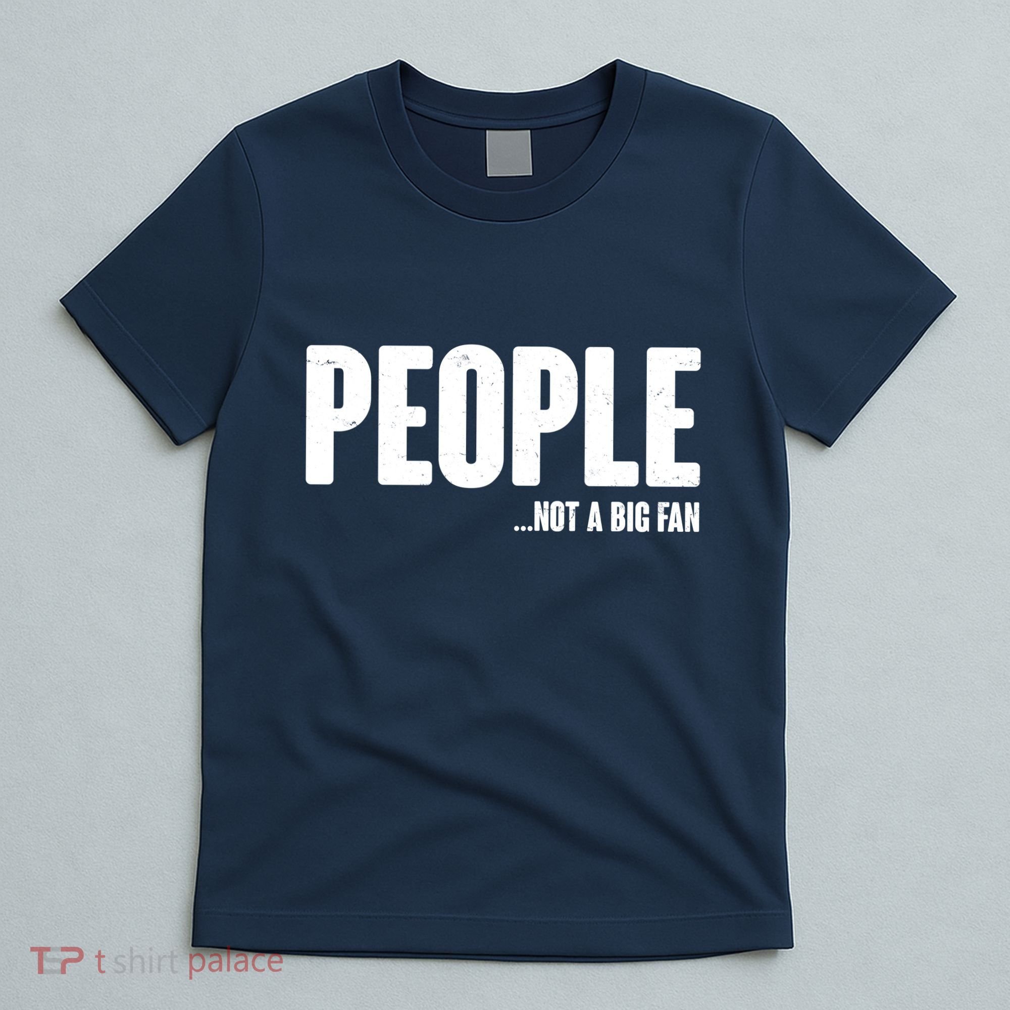 People Not A Big Fan T-Shirt