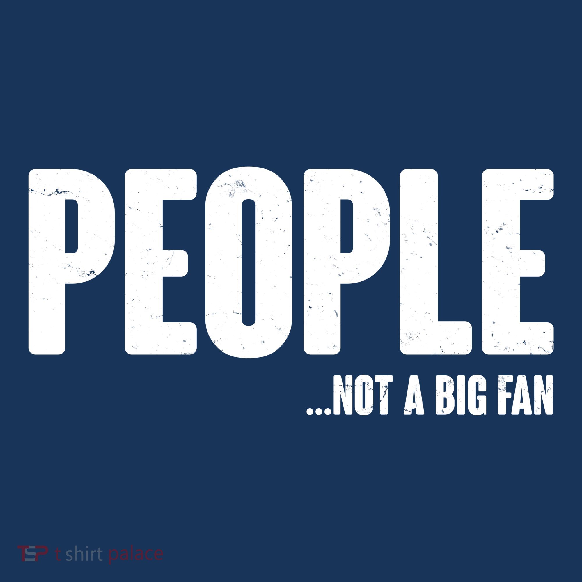 People Not A Big Fan T-Shirt