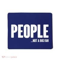 People Not A Big Fan Mousepad thumb 0