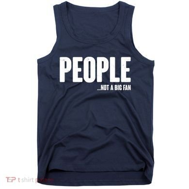 People Not A Big Fan Tank Top