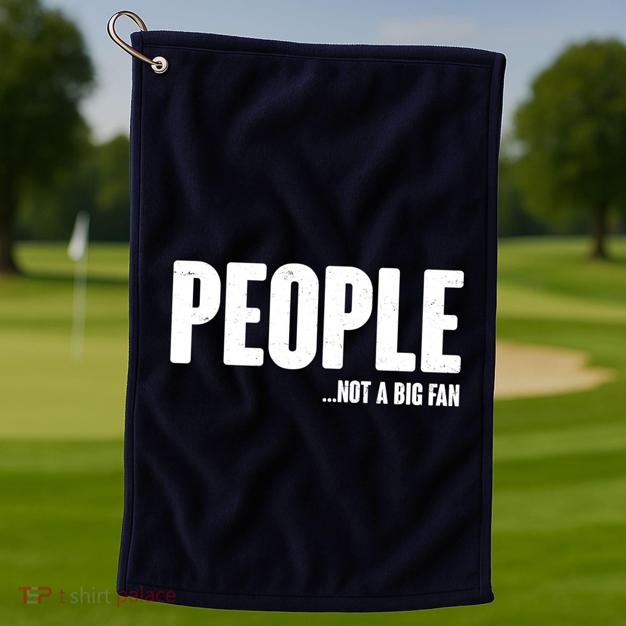 People Not A Big Fan Golf Towel