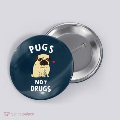 Pugs Not Drugs Funny Present For Dog Lover Tee Pets Button