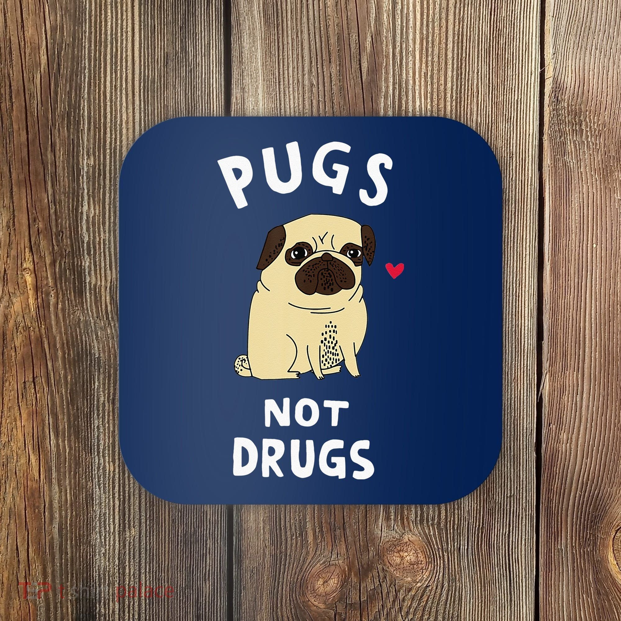 Pugs Not Drugs Funny Present For Dog Lover Tee Pets Coaster