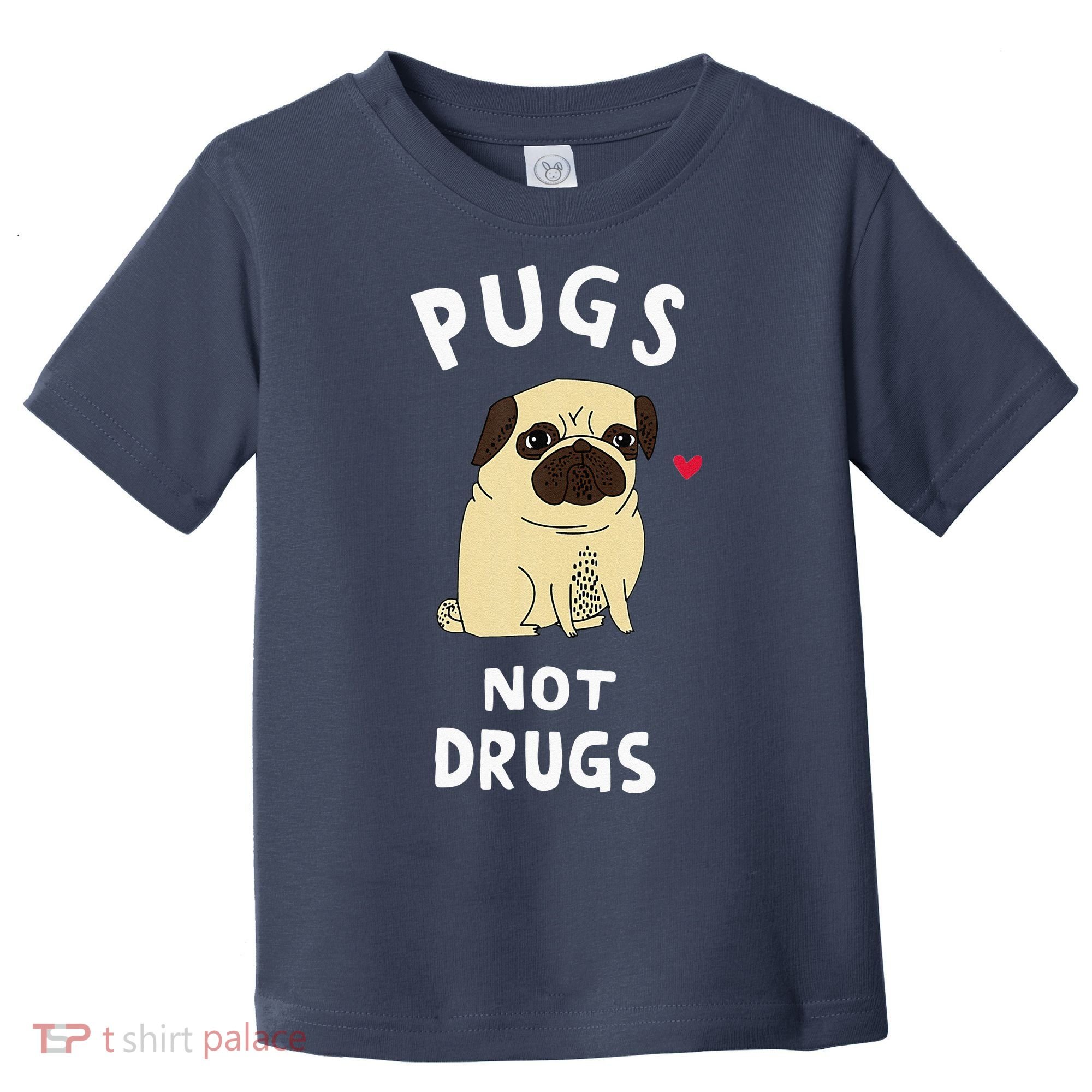Pugs Not Drugs Funny Present For Dog Lover Tee Pets Toddler T-Shirt