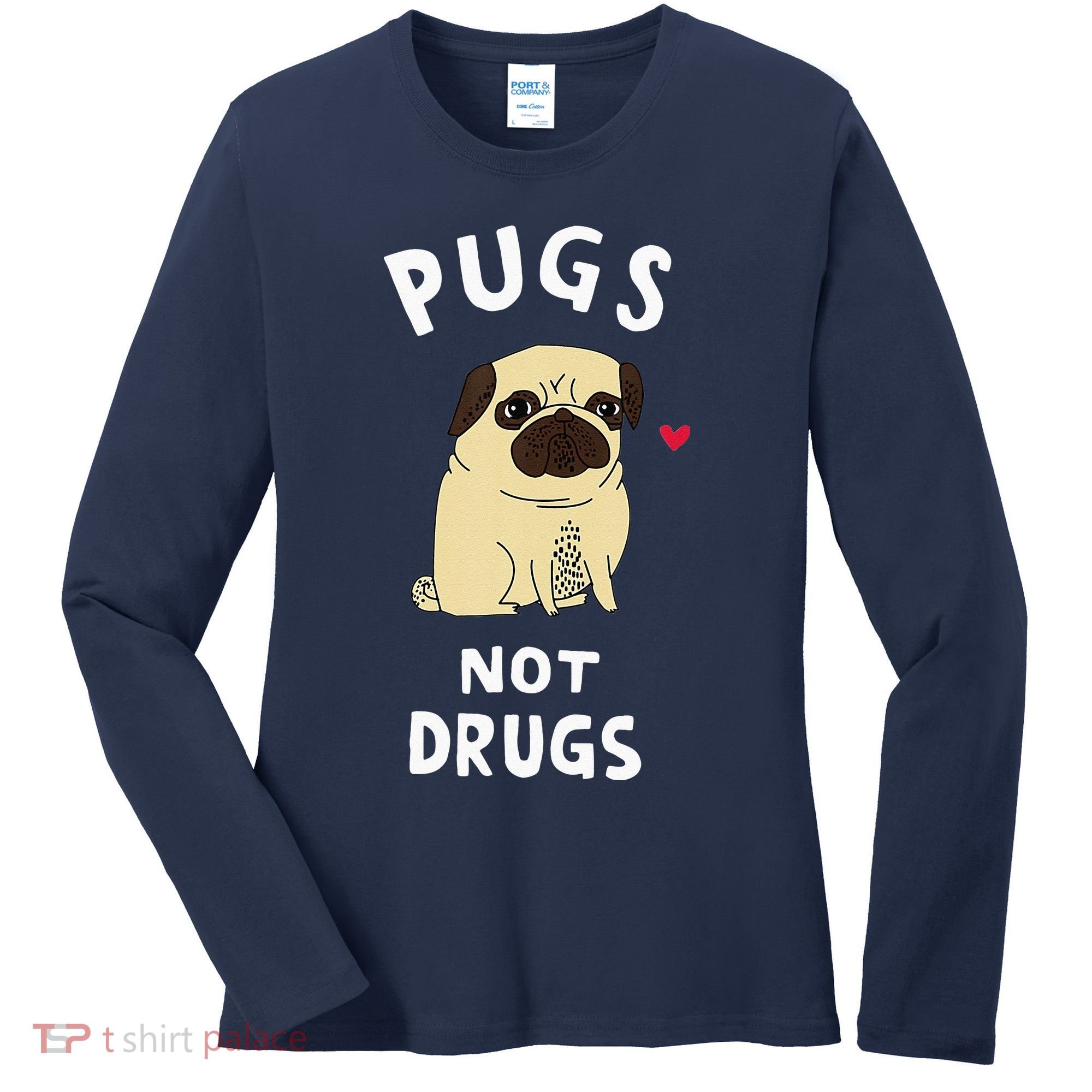 Pugs Not Drugs Funny Present For Dog Lover Tee Pets Women's Long Sleeve Shirt