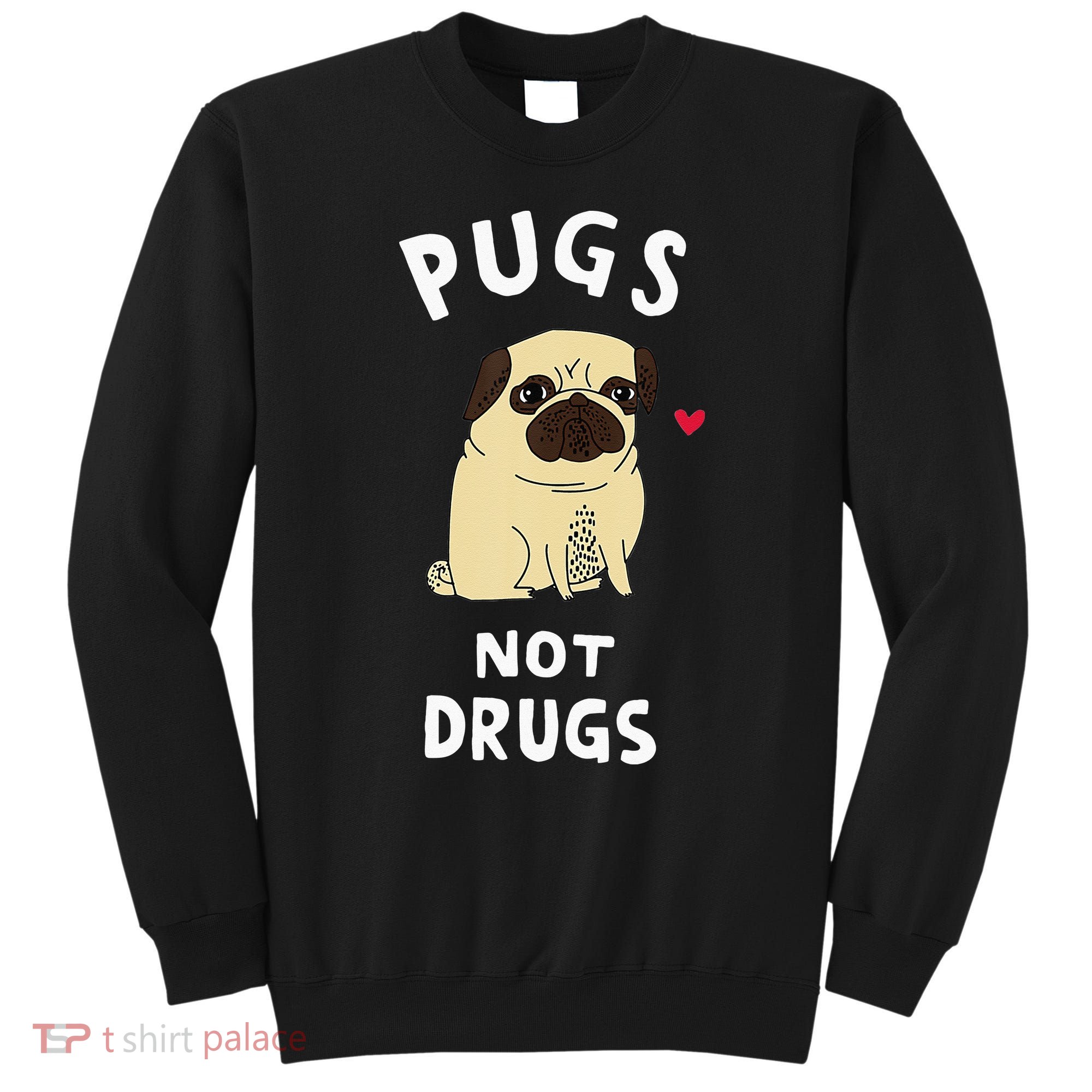 Pugs Not Drugs Sweatshirt