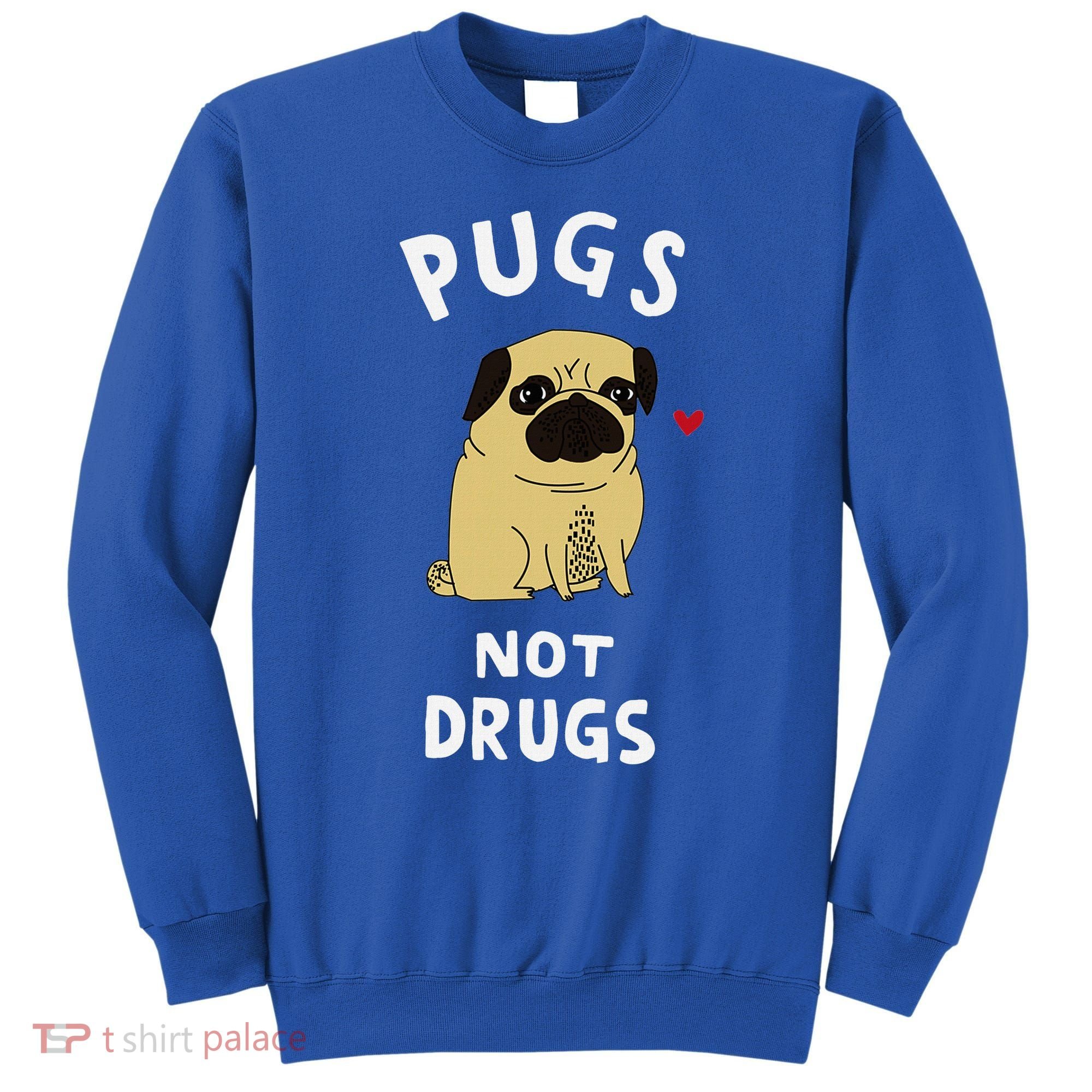 Pugs Not Drugs Funny Present For Dog Lover Pets Sweatshirt