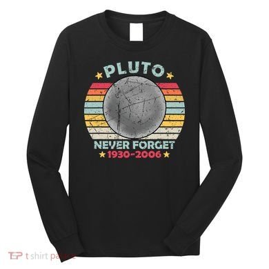 Pluto Never Forget Funny Space Vintage Retro Astronomy Long Sleeve Shirt