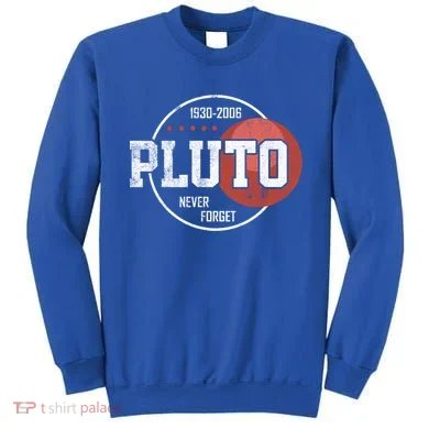 Pluto Never Forgegift Astronomy Space Nerd Pluto Great Gift Sweatshirt