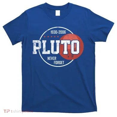 Pluto Never Forgegift Astronomy Space Nerd Pluto Great Gift T-Shirt