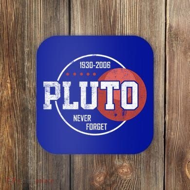 Pluto Never Forgegift Astronomy Space Nerd Pluto Great Gift Coaster
