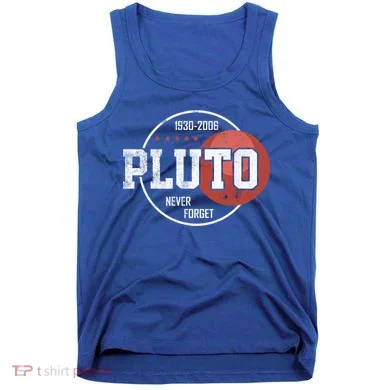 Pluto Never Forgegift Astronomy Space Nerd Pluto Great Gift Tank Top