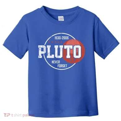 Pluto Never Forgegift Astronomy Space Nerd Pluto Great Gift Toddler T-Shirt