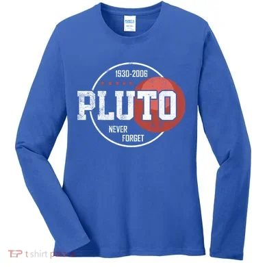 Pluto Never Forgegift Astronomy Space Nerd Pluto Great Gift Women's Long Sleeve Shirt