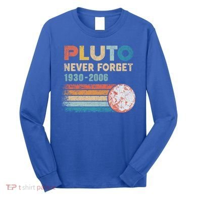 Pluto Never Forget 1930 Meaningful Gift 2006 Vintage Funny Lover Gift Long Sleeve Shirt