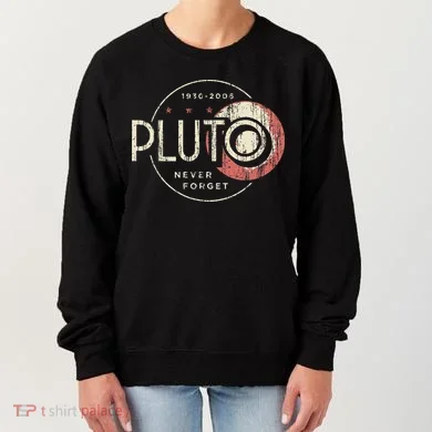 Pluto Never Forget Funny Pluto Pluto Lover Pluto Women's Sweatshirt